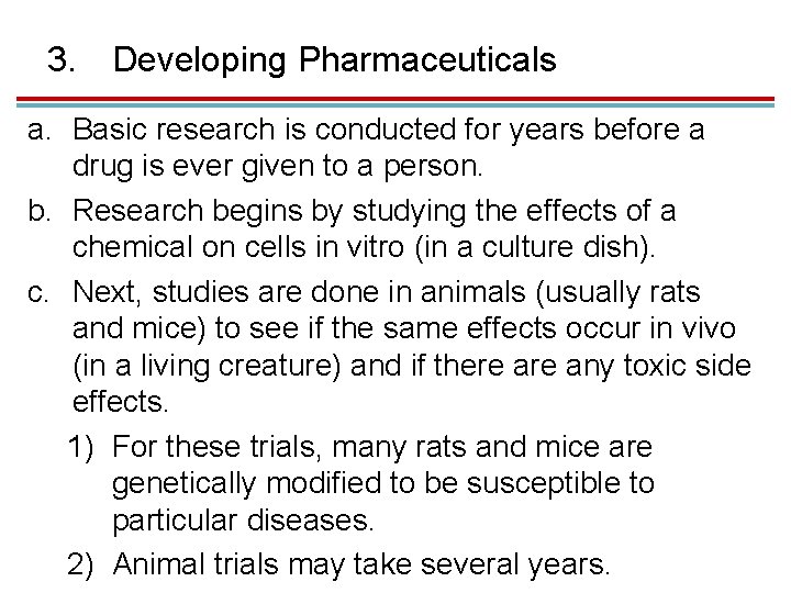 3. Developing Pharmaceuticals a. Basic research is conducted for years before a drug is