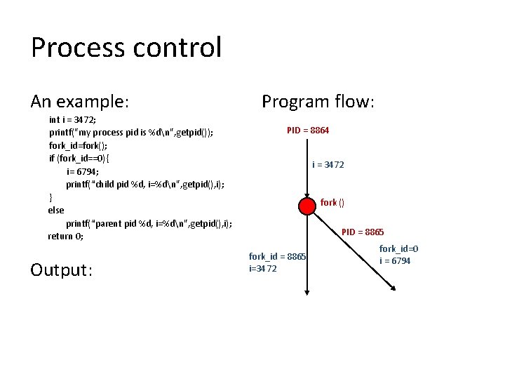 Process control An example: int i = 3472; printf("my process pid is %dn", getpid());