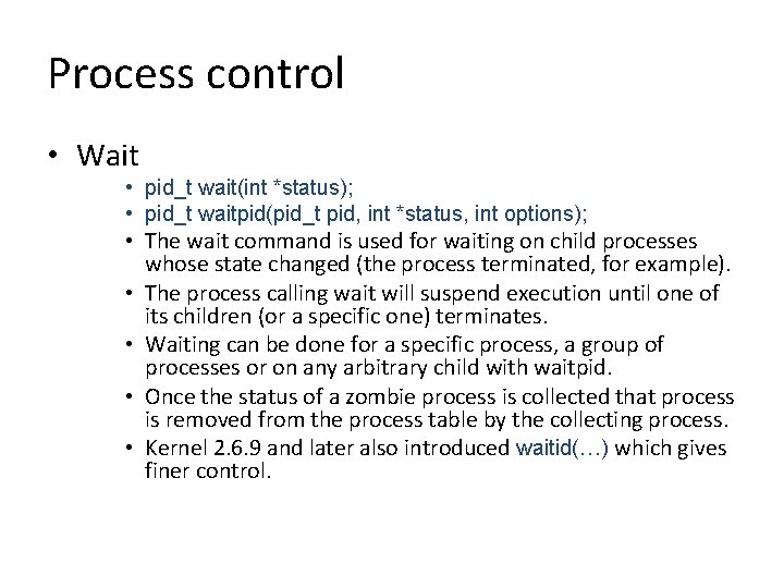 Process control • Wait • pid_t wait(int *status); • pid_t waitpid(pid_t pid, int *status,