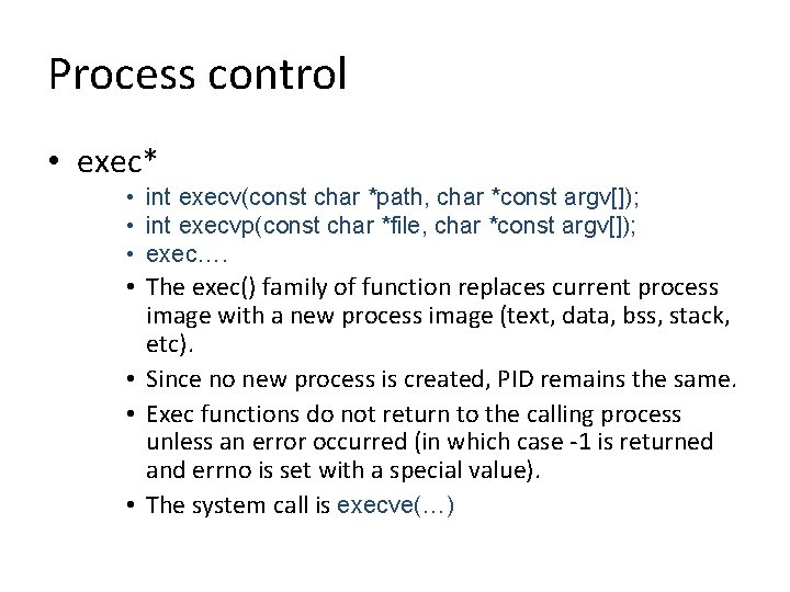 Process control • exec* • int execv(const char *path, char *const argv[]); • int