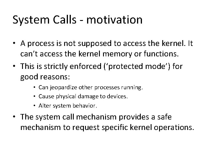 System Calls - motivation • A process is not supposed to access the kernel.