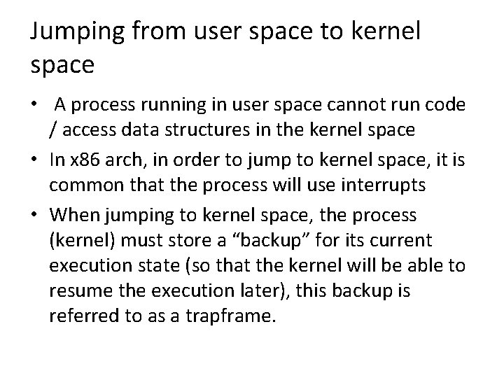 Jumping from user space to kernel space • A process running in user space