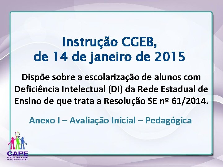 Instrução CGEB, de 14 de janeiro de 2015 Dispõe sobre a escolarização de alunos