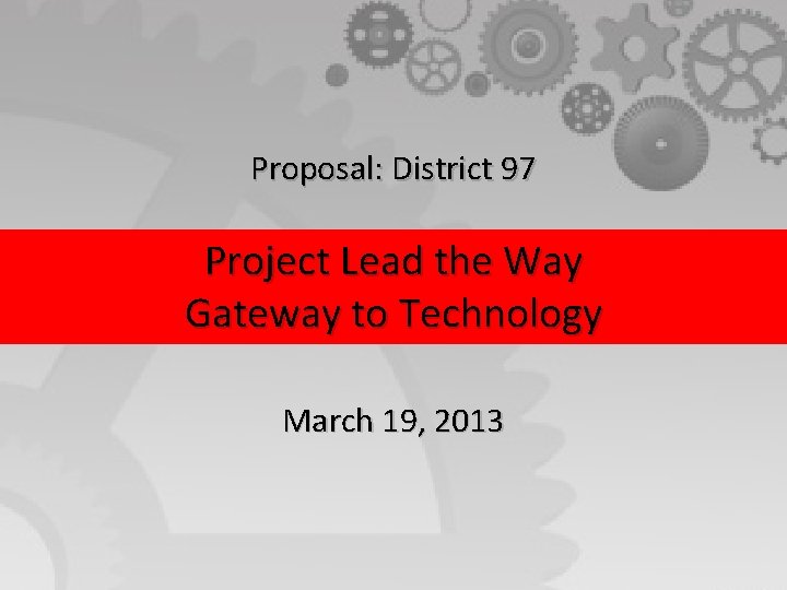 Proposal: District 97 Project Lead the Way Gateway to Technology March 19, 2013 