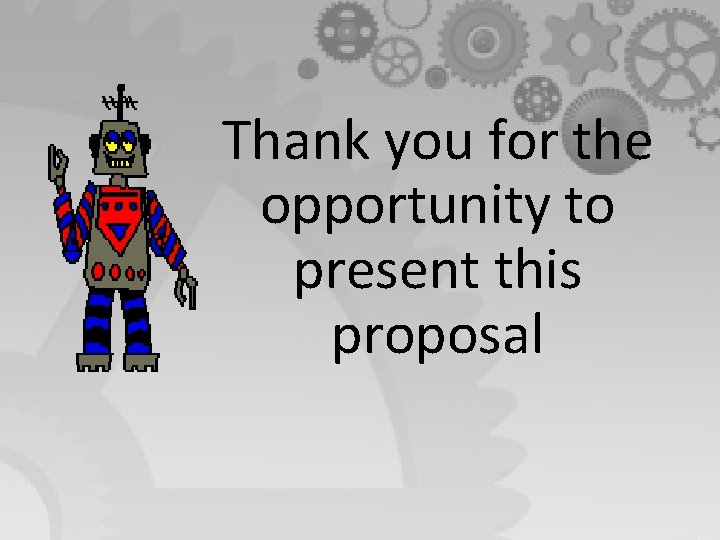 Thank you for the opportunity to present this proposal 