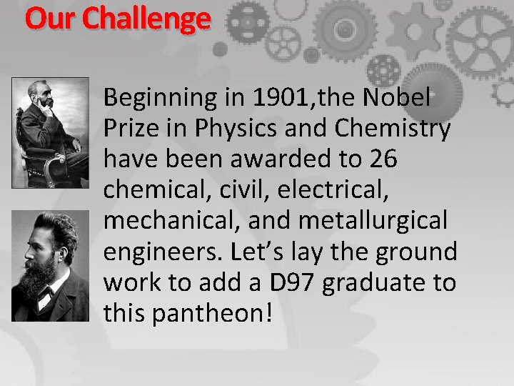 Our Challenge Beginning in 1901, the Nobel Prize in Physics and Chemistry have been