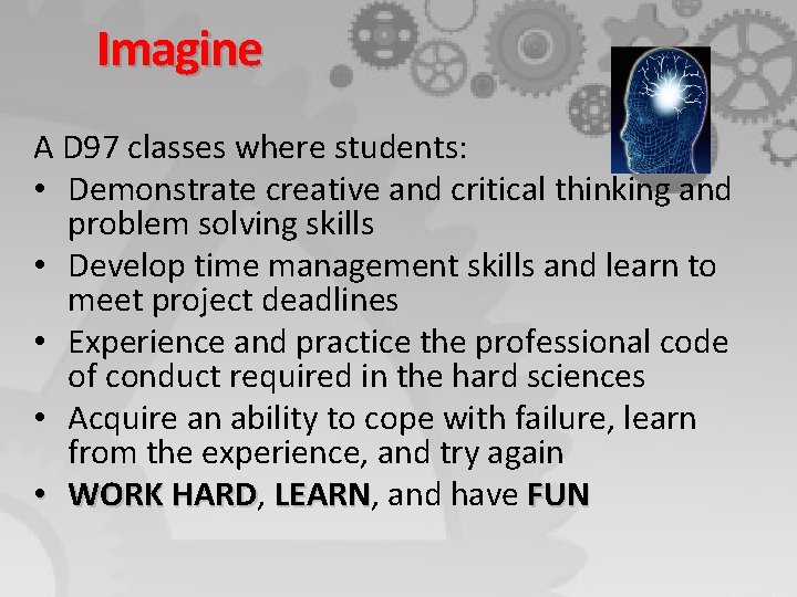 Imagine A D 97 classes where students: • Demonstrate creative and critical thinking and