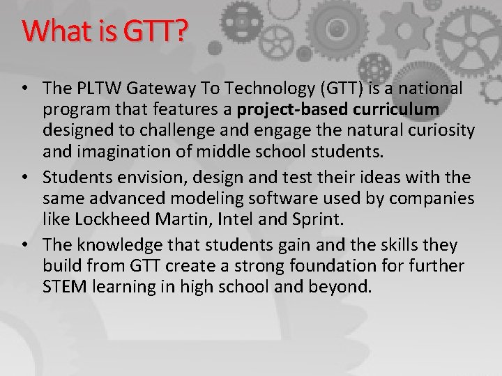 What is GTT? • The PLTW Gateway To Technology (GTT) is a national program