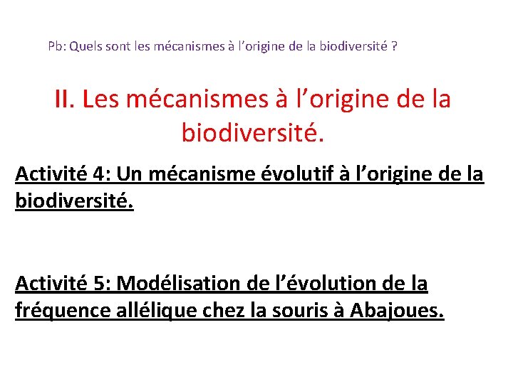 Pb: Quels sont les mécanismes à l’origine de la biodiversité ? II. Les mécanismes