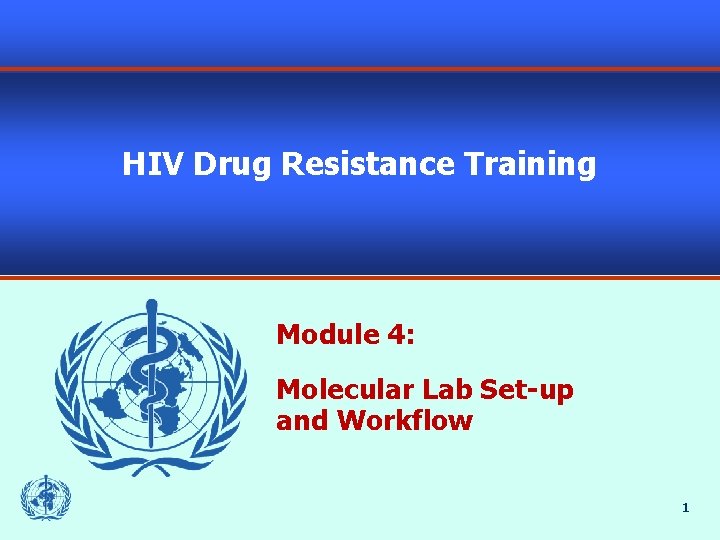 HIV Drug Resistance Training Module 4: Molecular Lab Set-up and Workflow 1 