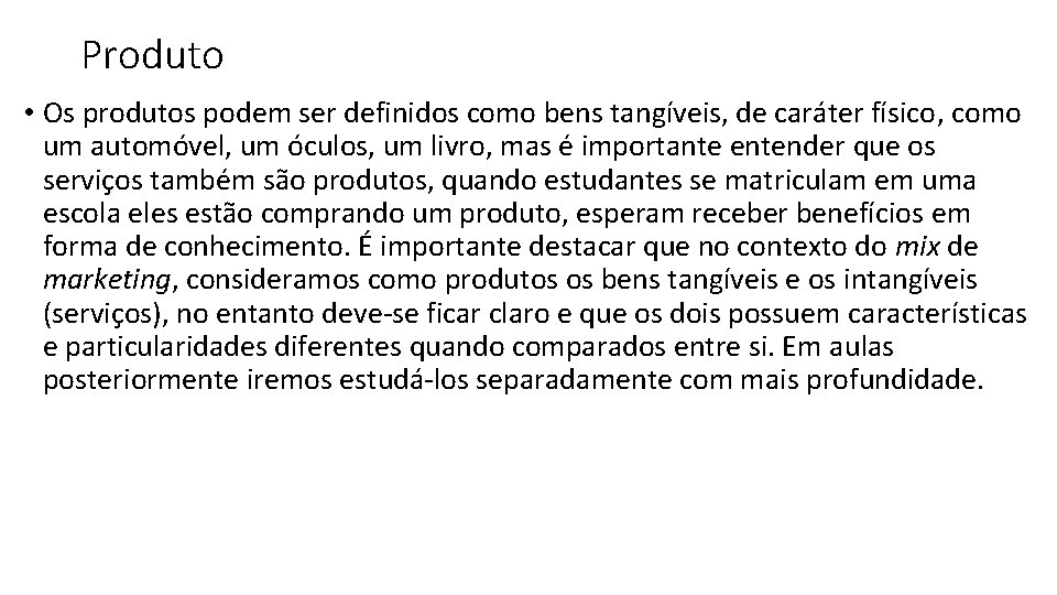 Produto • Os produtos podem ser definidos como bens tangíveis, de caráter físico, como