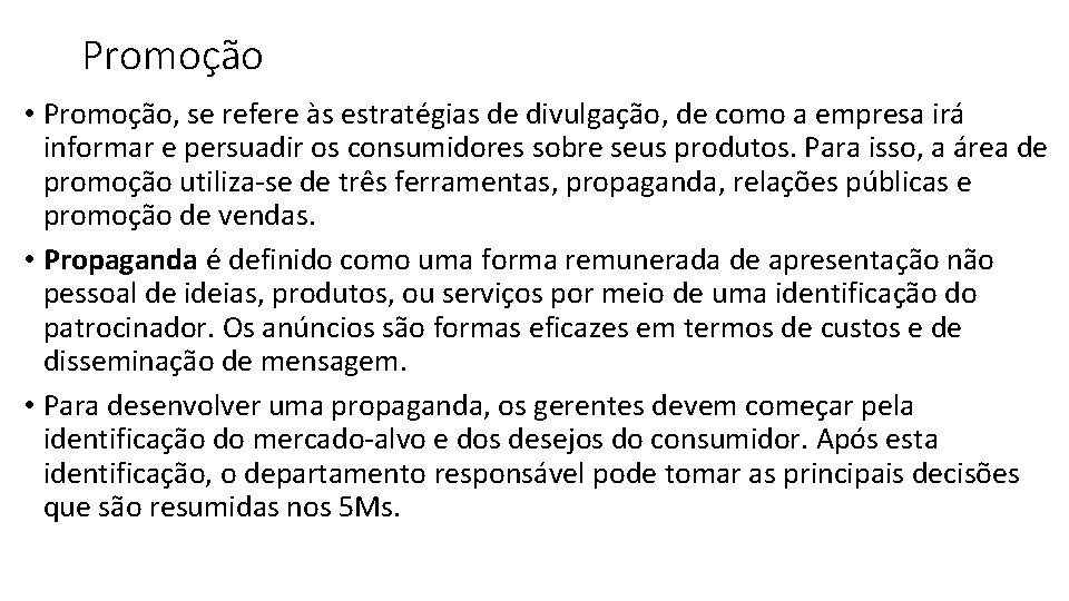 Promoção • Promoção, se refere às estratégias de divulgação, de como a empresa irá