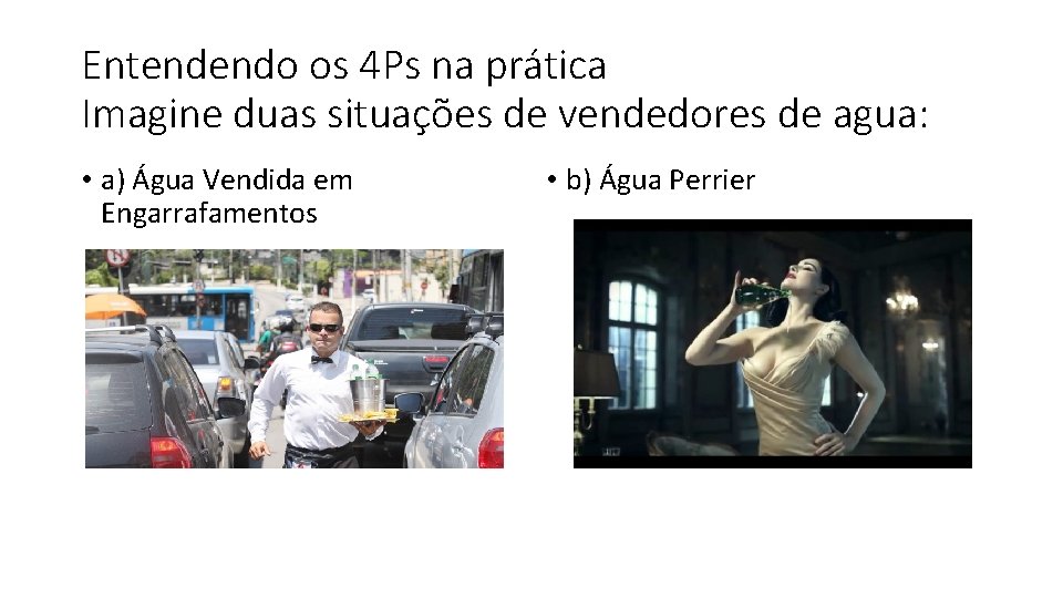 Entendendo os 4 Ps na prática Imagine duas situações de vendedores de agua: •