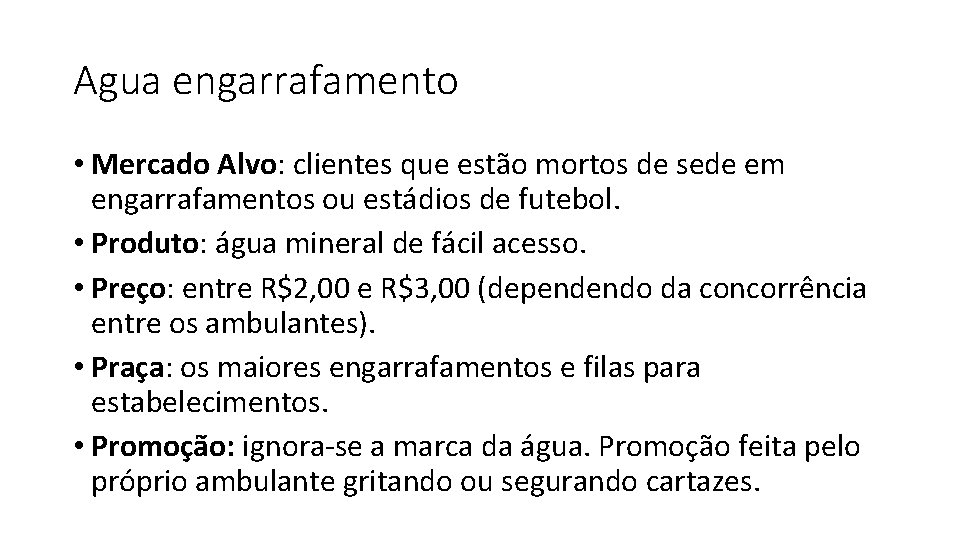 Agua engarrafamento • Mercado Alvo: clientes que estão mortos de sede em engarrafamentos ou