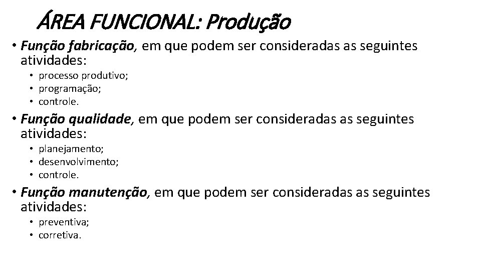 ÁREA FUNCIONAL: Produção • Função fabricação, em que podem ser consideradas as seguintes atividades: