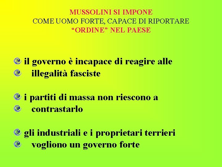 MUSSOLINI SI IMPONE COME UOMO FORTE, CAPACE DI RIPORTARE “ORDINE” NEL PAESE il governo MUSSOLINI SI IMPONE COME UOMO FORTE, CAPACE DI RIPORTARE “ORDINE” NEL PAESE il governo