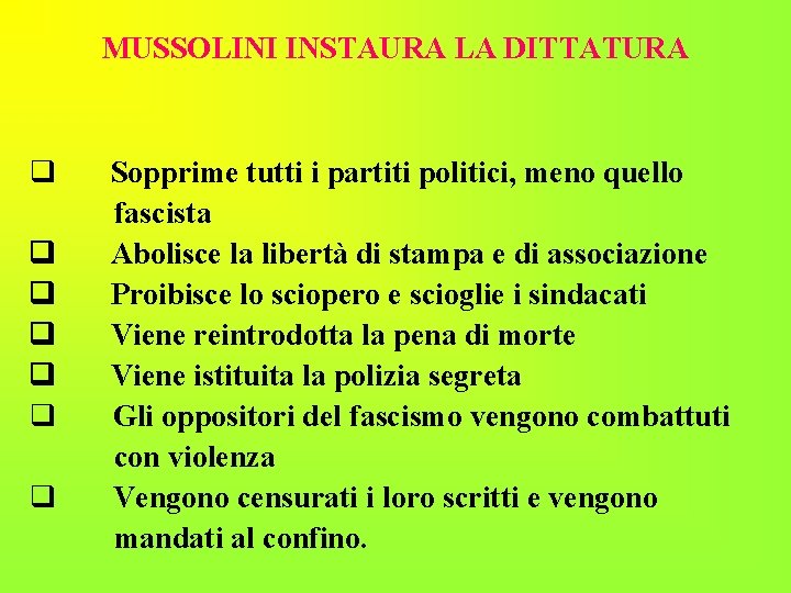 MUSSOLINI INSTAURA LA DITTATURA q Sopprime tutti i partiti politici, meno quello fascista q MUSSOLINI INSTAURA LA DITTATURA q Sopprime tutti i partiti politici, meno quello fascista q
