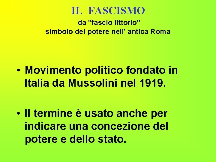 IL FASCISMO da "fascio littorio" simbolo del potere nell’ antica Roma • Movimento politico IL FASCISMO da "fascio littorio" simbolo del potere nell’ antica Roma • Movimento politico