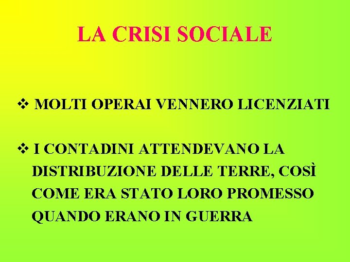 LA CRISI SOCIALE v MOLTI OPERAI VENNERO LICENZIATI v I CONTADINI ATTENDEVANO LA DISTRIBUZIONE LA CRISI SOCIALE v MOLTI OPERAI VENNERO LICENZIATI v I CONTADINI ATTENDEVANO LA DISTRIBUZIONE
