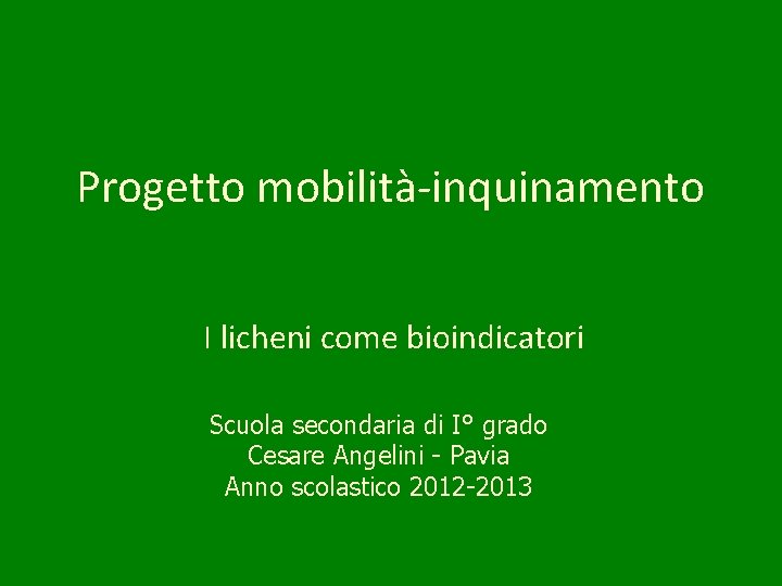 Progetto mobilità-inquinamento I licheni come bioindicatori Scuola secondaria di I° grado Cesare Angelini -