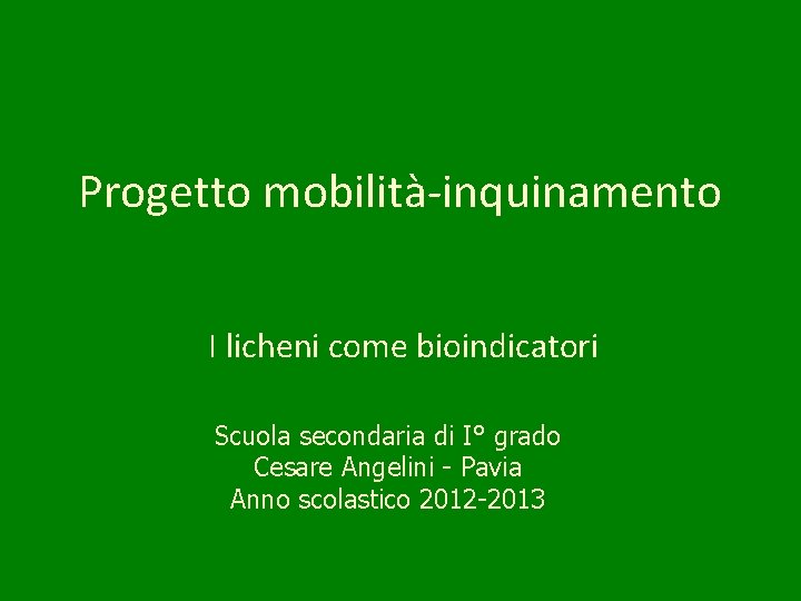 Progetto mobilità-inquinamento I licheni come bioindicatori Scuola secondaria di I° grado Cesare Angelini -