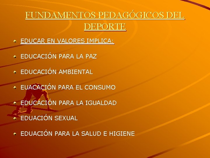 FUNDAMENTOS PEDAGÓGICOS DEL DEPORTE EDUCAR EN VALORES IMPLICA: EDUCACIÓN PARA LA PAZ EDUCACIÓN AMBIENTAL