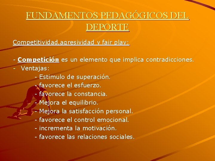 FUNDAMENTOS PEDAGÓGICOS DEL DEPORTE Competitividad, agresividad y fair play: - Competición es un elemento