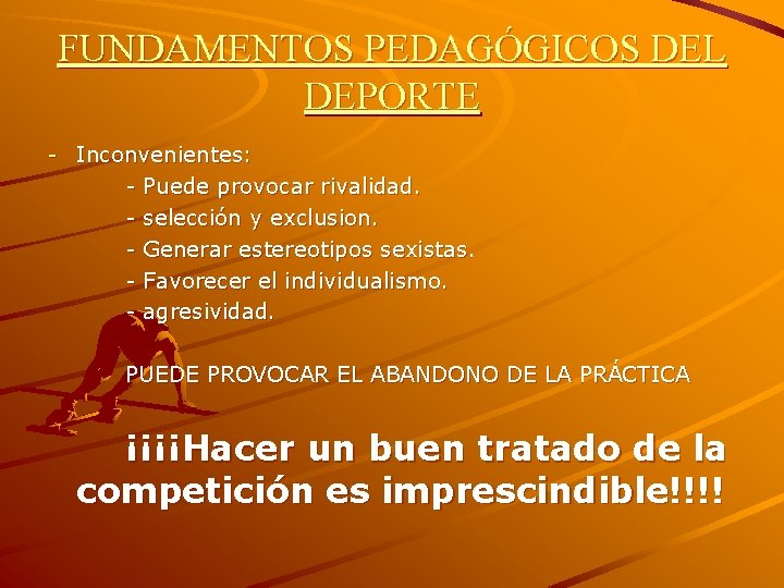 FUNDAMENTOS PEDAGÓGICOS DEL DEPORTE - Inconvenientes: - Puede provocar rivalidad. - selección y exclusion.