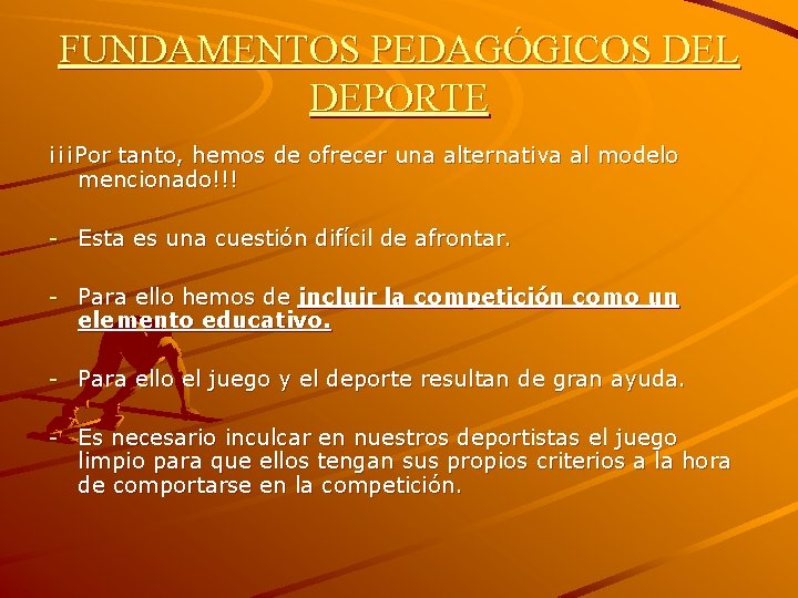 FUNDAMENTOS PEDAGÓGICOS DEL DEPORTE ¡¡¡Por tanto, hemos de ofrecer una alternativa al modelo mencionado!!!