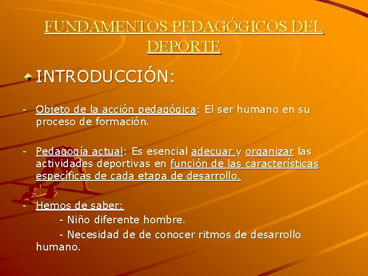 FUNDAMENTOS PEDAGÓGICOS DEL DEPORTE INTRODUCCIÓN: - Objeto de la acción pedagógica: El ser humano