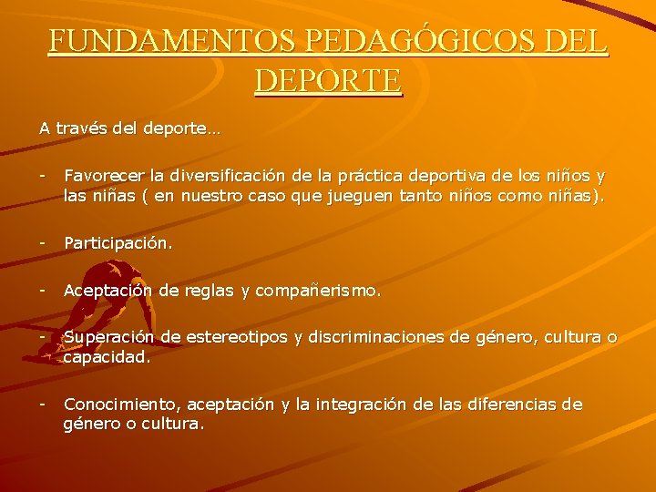 FUNDAMENTOS PEDAGÓGICOS DEL DEPORTE A través del deporte… - Favorecer la diversificación de la