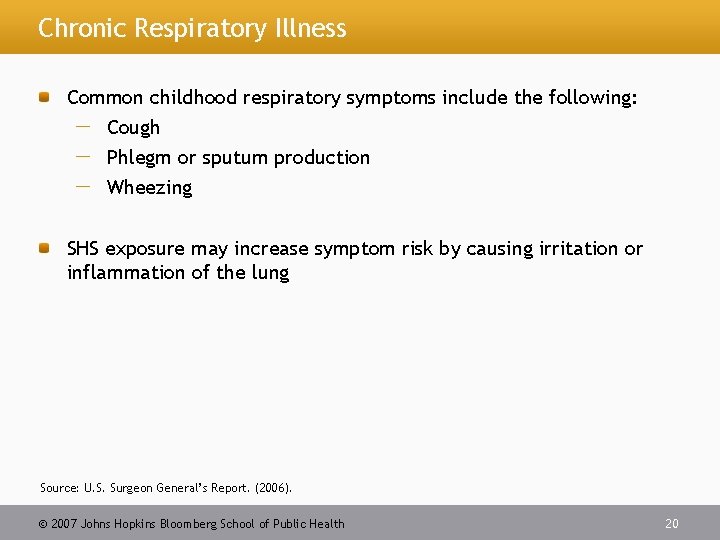 Chronic Respiratory Illness Common childhood respiratory symptoms include the following: Cough Phlegm or sputum