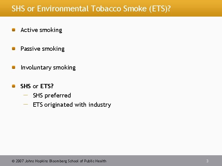 SHS or Environmental Tobacco Smoke (ETS)? Active smoking Passive smoking Involuntary smoking SHS or