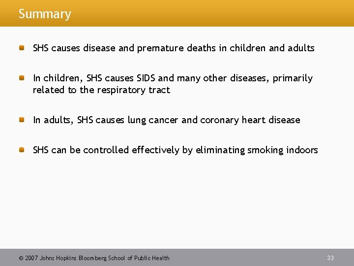 Summary SHS causes disease and premature deaths in children and adults In children, SHS