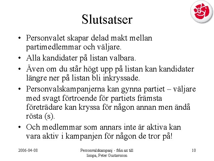 Slutsatser • Personvalet skapar delad makt mellan partimedlemmar och väljare. • Alla kandidater på