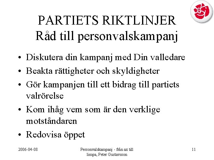 PARTIETS RIKTLINJER Råd till personvalskampanj • Diskutera din kampanj med Din valledare • Beakta