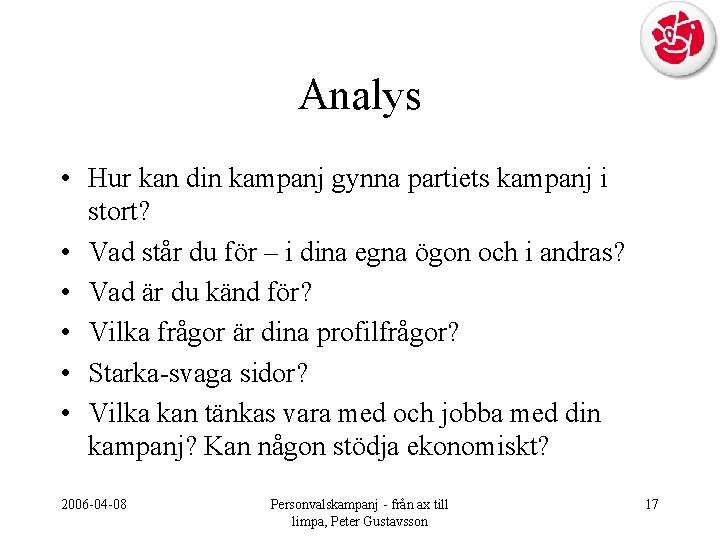 Analys • Hur kan din kampanj gynna partiets kampanj i stort? • Vad står