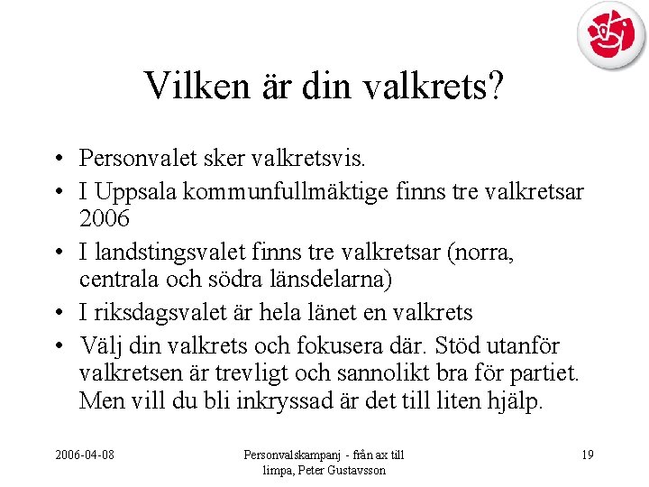 Vilken är din valkrets? • Personvalet sker valkretsvis. • I Uppsala kommunfullmäktige finns tre