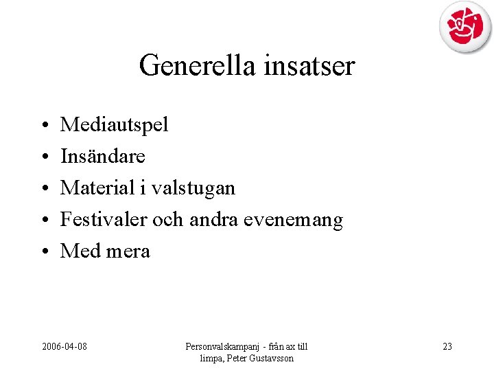 Generella insatser • • • Mediautspel Insändare Material i valstugan Festivaler och andra evenemang