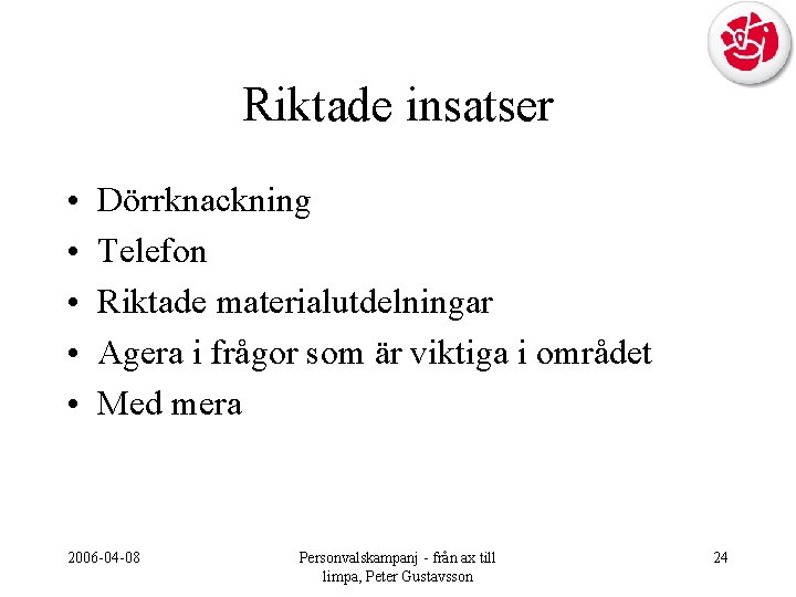 Riktade insatser • • • Dörrknackning Telefon Riktade materialutdelningar Agera i frågor som är
