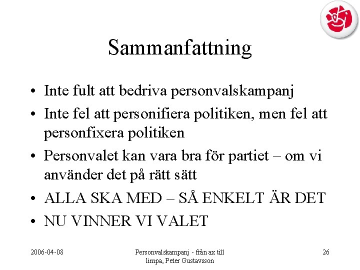 Sammanfattning • Inte fult att bedriva personvalskampanj • Inte fel att personifiera politiken, men