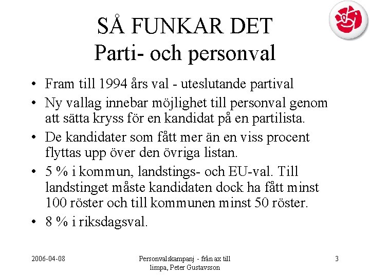 SÅ FUNKAR DET Parti- och personval • Fram till 1994 års val - uteslutande