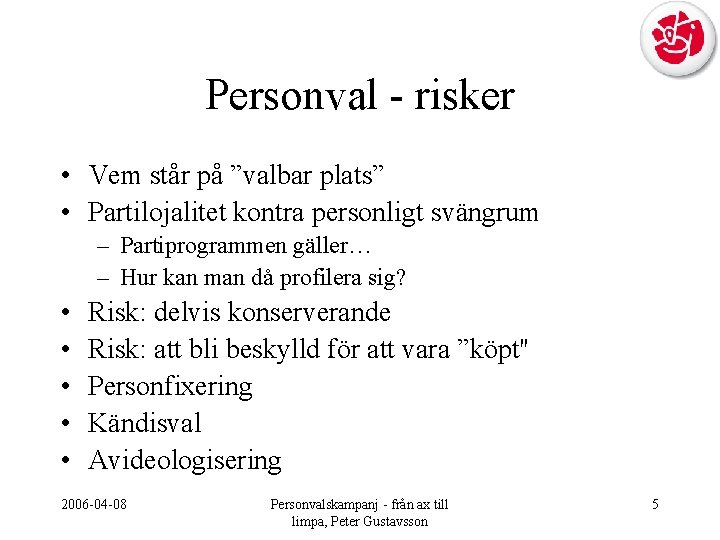 Personval - risker • Vem står på ”valbar plats” • Partilojalitet kontra personligt svängrum