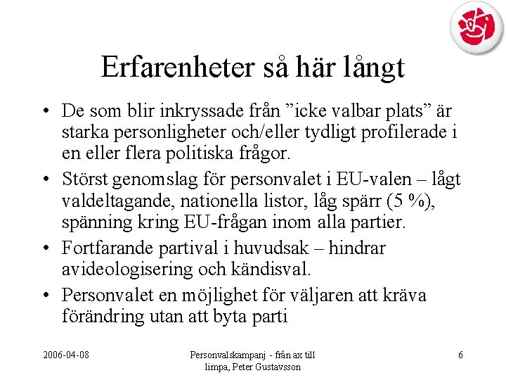 Erfarenheter så här långt • De som blir inkryssade från ”icke valbar plats” är