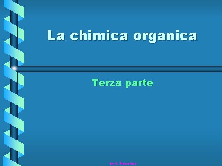 La chimica organica Terza parte by S. Nocerino 