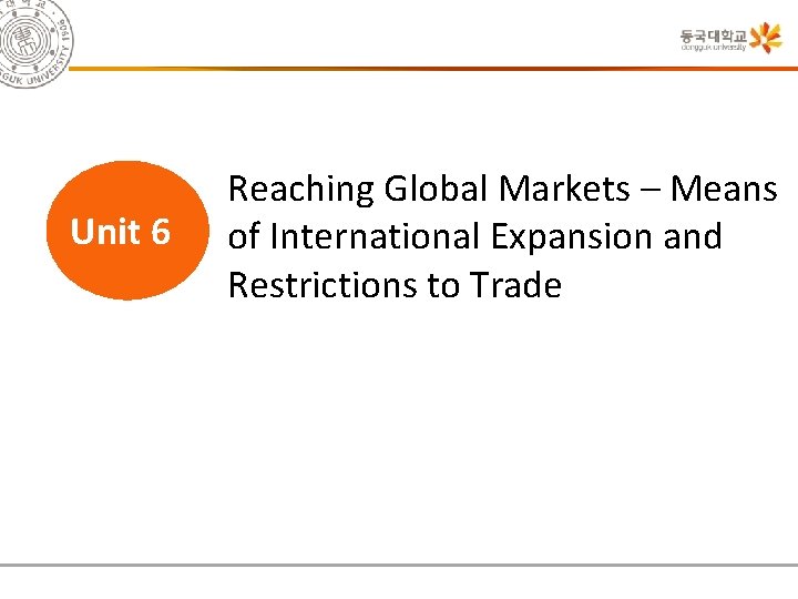 Unit 6 Reaching Global Markets – Means of International Expansion and Restrictions to Trade