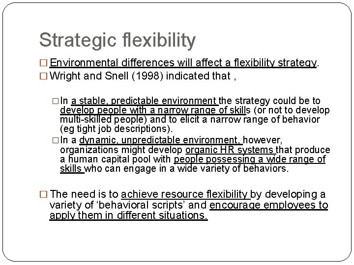 Strategic flexibility � Environmental differences will affect a flexibility strategy. � Wright and Snell