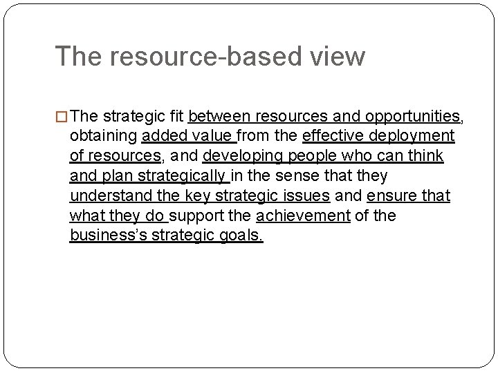 The resource-based view � The strategic fit between resources and opportunities, obtaining added value