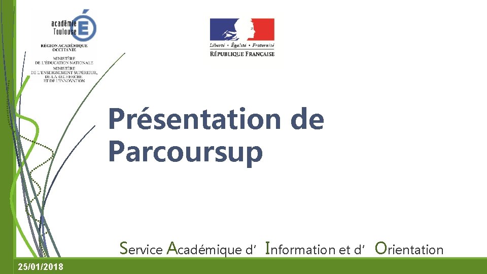Présentation de Parcoursup Service Académique d’Information et d’Orientation 25/01/2018 
