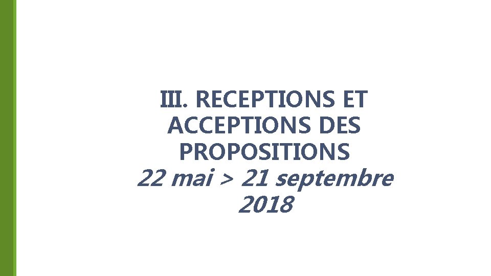 III. RECEPTIONS ET ACCEPTIONS DES PROPOSITIONS 22 mai > 21 septembre 2018 31 